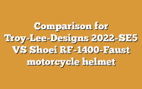 Comparison for Troy-Lee-Designs 2022-SE5 VS Shoei RF-1400-Faust motorcycle helmet