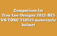 Comparison for Troy-Lee-Designs 2022-SE5 VS TORC T10523 motorcycle helmet