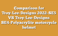 Comparison for Troy-Lee-Designs 2022-SE5 VS Troy-Lee-Designs SE4-Polyacrylite motorcycle helmet