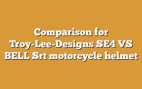 Comparison for Troy-Lee-Designs SE4 VS BELL Srt motorcycle helmet