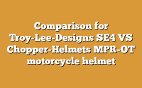Comparison for Troy-Lee-Designs SE4 VS Chopper-Helmets MPR-OT motorcycle helmet