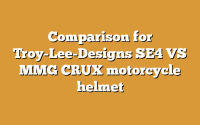 Comparison for Troy-Lee-Designs SE4 VS MMG CRUX motorcycle helmet