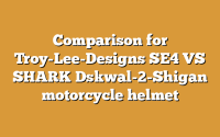Comparison for Troy-Lee-Designs SE4 VS SHARK Dskwal-2-Shigan motorcycle helmet