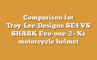 Comparison for Troy-Lee-Designs SE4 VS SHARK Evo-one-2—Xs motorcycle helmet