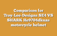 Comparison for Troy-Lee-Designs SE4 VS SHARK He9704dkuas motorcycle helmet
