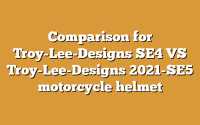 Comparison for Troy-Lee-Designs SE4 VS Troy-Lee-Designs 2021-SE5 motorcycle helmet
