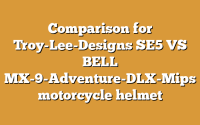 Comparison for Troy-Lee-Designs SE5 VS BELL MX-9-Adventure-DLX-Mips motorcycle helmet