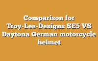 Comparison for Troy-Lee-Designs SE5 VS Daytona German motorcycle helmet