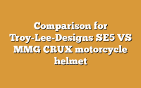 Comparison for Troy-Lee-Designs SE5 VS MMG CRUX motorcycle helmet
