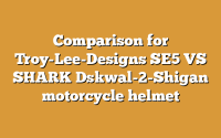 Comparison for Troy-Lee-Designs SE5 VS SHARK Dskwal-2-Shigan motorcycle helmet