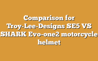 Comparison for Troy-Lee-Designs SE5 VS SHARK Evo-one2 motorcycle helmet