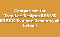 Comparison for Troy-Lee-Designs SE5 VS SHARK Evo-one-2 motorcycle helmet