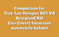 Comparison for Troy-Lee-Designs SE5 VS ScorpionEXO Exo-Covert-Incursion motorcycle helmet