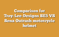 Comparison for Troy-Lee-Designs SE5 VS Sena Outrush motorcycle helmet