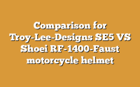 Comparison for Troy-Lee-Designs SE5 VS Shoei RF-1400-Faust motorcycle helmet
