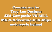 Comparison for Troy-Lee-Designs SE5-Composite VS BELL MX-9-Adventure-DLX-Mips motorcycle helmet