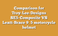 Comparison for Troy-Lee-Designs SE5-Composite VS Leatt-Brace 9_5 motorcycle helmet