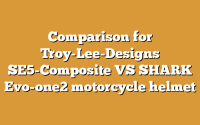 Comparison for Troy-Lee-Designs SE5-Composite VS SHARK Evo-one2 motorcycle helmet