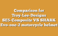 Comparison for Troy-Lee-Designs SE5-Composite VS SHARK Evo-one-2 motorcycle helmet