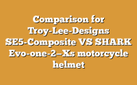 Comparison for Troy-Lee-Designs SE5-Composite VS SHARK Evo-one-2—Xs motorcycle helmet