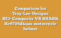 Comparison for Troy-Lee-Designs SE5-Composite VS SHARK He9704dkuas motorcycle helmet