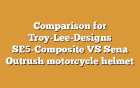 Comparison for Troy-Lee-Designs SE5-Composite VS Sena Outrush motorcycle helmet
