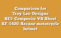 Comparison for Troy-Lee-Designs SE5-Composite VS Shoei RF-1400-Arcane motorcycle helmet