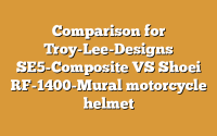 Comparison for Troy-Lee-Designs SE5-Composite VS Shoei RF-1400-Mural motorcycle helmet