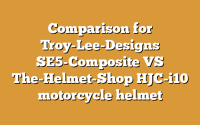 Comparison for Troy-Lee-Designs SE5-Composite VS The-Helmet-Shop HJC-i10 motorcycle helmet