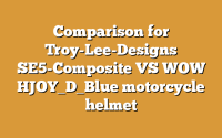 Comparison for Troy-Lee-Designs SE5-Composite VS WOW HJOY_D_Blue motorcycle helmet