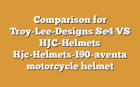 Comparison for Troy-Lee-Designs Se4 VS HJC-Helmets Hjc-Helmets-I90-aventa motorcycle helmet