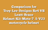 Comparison for Troy-Lee-Designs Se4 VS Leatt-Brace Helmet-Kit-Moto-7_5-V23 motorcycle helmet