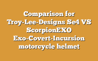 Comparison for Troy-Lee-Designs Se4 VS ScorpionEXO Exo-Covert-Incursion motorcycle helmet