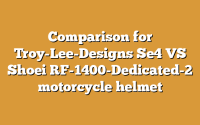 Comparison for Troy-Lee-Designs Se4 VS Shoei RF-1400-Dedicated-2 motorcycle helmet
