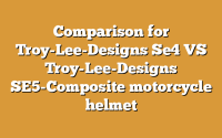 Comparison for Troy-Lee-Designs Se4 VS Troy-Lee-Designs SE5-Composite motorcycle helmet