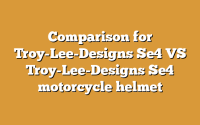 Comparison for Troy-Lee-Designs Se4 VS Troy-Lee-Designs Se4 motorcycle helmet