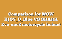 Comparison for WOW HJOY_D_Blue VS SHARK Evo-one2 motorcycle helmet